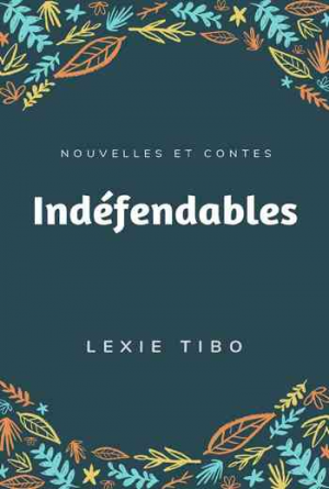 Indéfendables: Nouvelles et contes