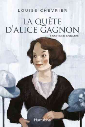 La quête d’Alice Gagnon – Tome 1: Une fille de Chicoutimi