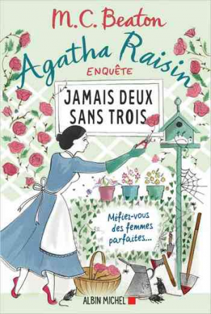 Agatha Raisin enquête 16: Jamais deux sans trois: Méfiez-vous des femmes parfaites…