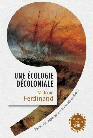 Une écologie décoloniale – Penser l’écologie depuis le monde caribéen