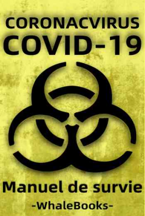 Manuel de survie du coronavirus de Wuhan – Comment se préparer aux pandémies et aux quarantaines (nCoV-2019, Covid-19 Edition)