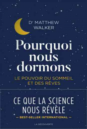 Pourquoi nous dormons: Le pouvoir du sommeil et des rêves, ce que la science …