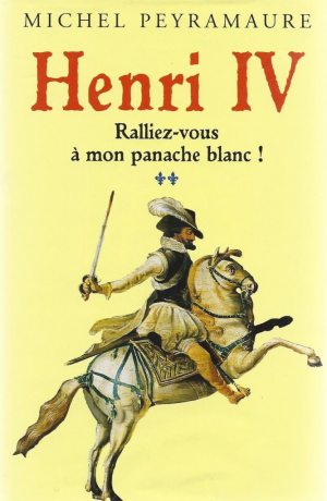 Henri IV. Tome 2 : Ralliez-vous à mon panache blanc !
