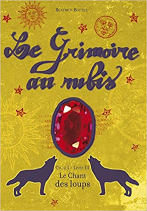 Le Grimoire au rubis, Cycle 1, Tome 3 : Le Chant des loups