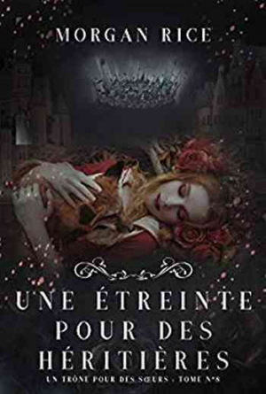 Un trône pour des sœurs, Tome 8 : Une étreinte pour des héritières
