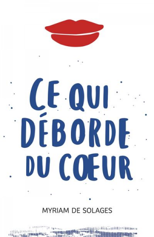 Ce qui déborde du coeur