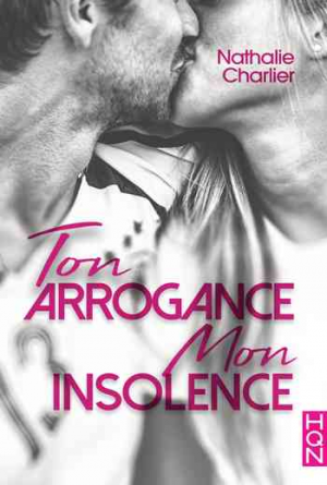 Ton arrogance, mon insolence