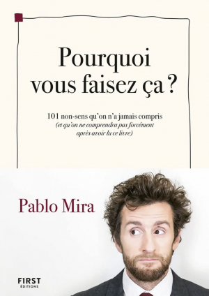 Pourquoi vous faisez-ça ? – 101 non-sens qu’on a jamais compris (et qu’on ne comprendra pas forcément après avoir lu ce livre