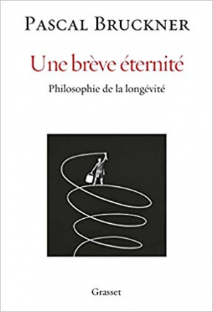 Une brève éternité: Philosophie de la longévité