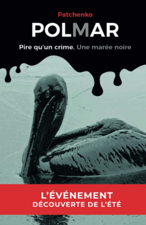 Polmar : Pire qu’un crime. Une marée noire