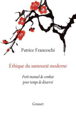 Éthique du samouraï moderne: Petit manuel de combat pour temps de désarroi