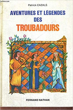 Aventures et legendes des troubadours
