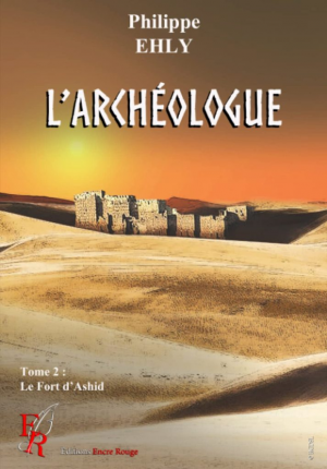 L’archéologue, Tome 2 : Le Fort d’Ashir