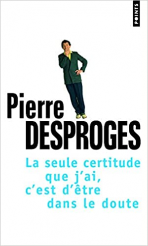 La seule certitude que j’ai, c’est d’être dans le doute
