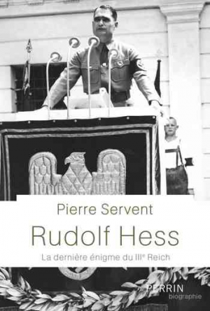 Rudolf Hess: La dernière énigme du IIIe Reich