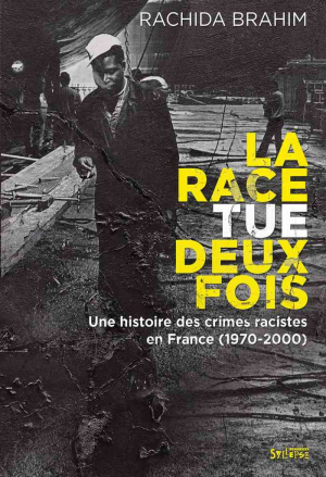 La race tue deux fois : Une histoire des crimes racistes (1970-2000)