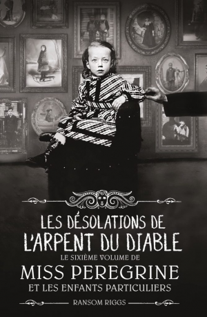 Miss Peregrine et les enfants particuliers, Tome 6 : Les Désolations de l’Arpent du Diable