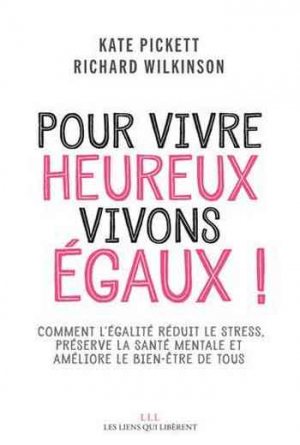 Pour vivre heureux, vivons égaux ! : Comment l’égalité réduit le stress, préserve la santé mentale et améliore le bien-être de tous
