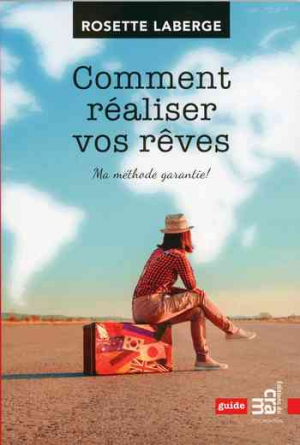 Comment réaliser vos rêves: Ma méthode garantie