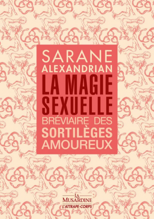 La Magie sexuelle: Bréviaire des sortilèges amoureux
