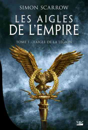 Les Aigles de l’Empire, Tome 1 : L’Aigle de la légion