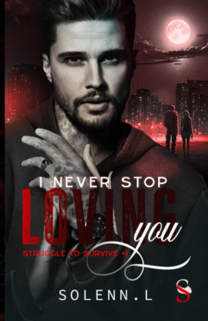I Never Stop Loving You, Tome 1 : Struggle to Survive