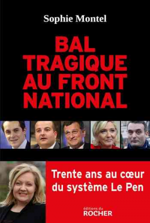 Bal tragique au Front national: Trente ans au cœur du système Le Pen