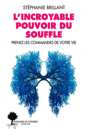 L’incroyable pouvoir du souffle: Prenez les commandes de votre vie