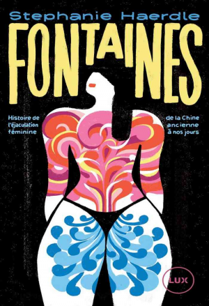 Fontaines : Histoire de l’éjaculation féminine de la Chine ancienne à nos jours