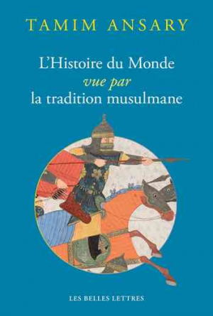 Un Destin bouleversé: L’Histoire du monde vue par la tradition musulmane