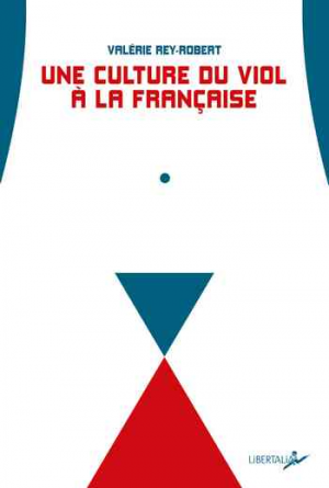 Une culture du viol à la française: Du « troussage de domestique » à la « liberté d’importuner »