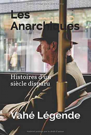 Les Anarchiques: Histoires d’un siècle disparu