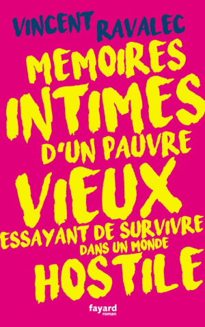 Mémoires intimes d’un pauvre vieux essayant de survivre dans un monde hostile