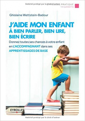 J’aide mon enfant à bien parler, bien lire, bien écrire