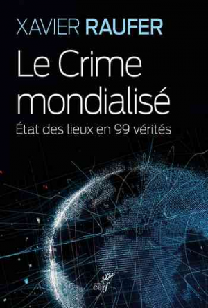 Le Crime mondialisé : Etat des lieux en 99 vérités