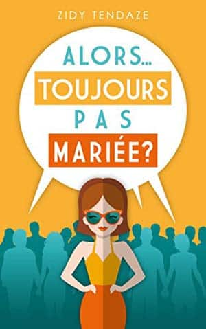 Alors, Toujours Pas Mariée?