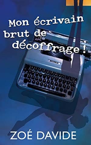 Mon écrivain brut de décoffrage